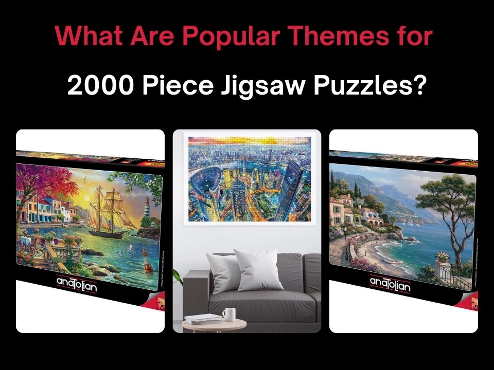 Popular Themes for 2000 Piece Jigsaw Puzzles - Anatolian Puzzle